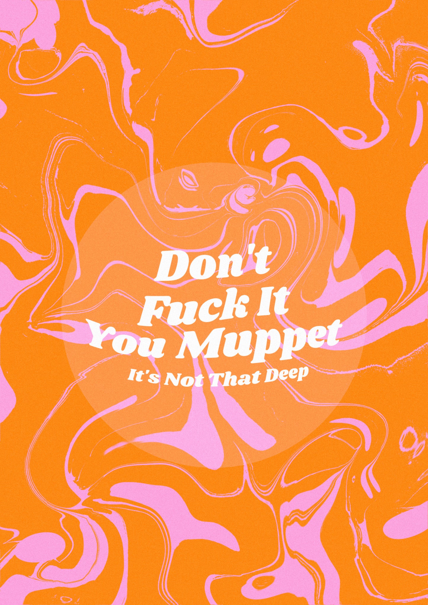 DONT FUCK IT YOU MUPPET