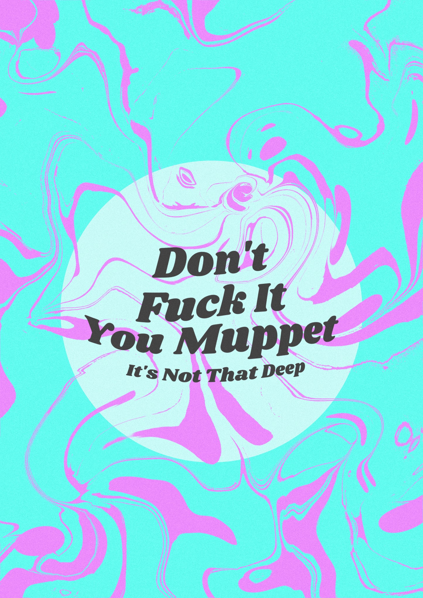 DON'T FUCK IT YOU MUPPET