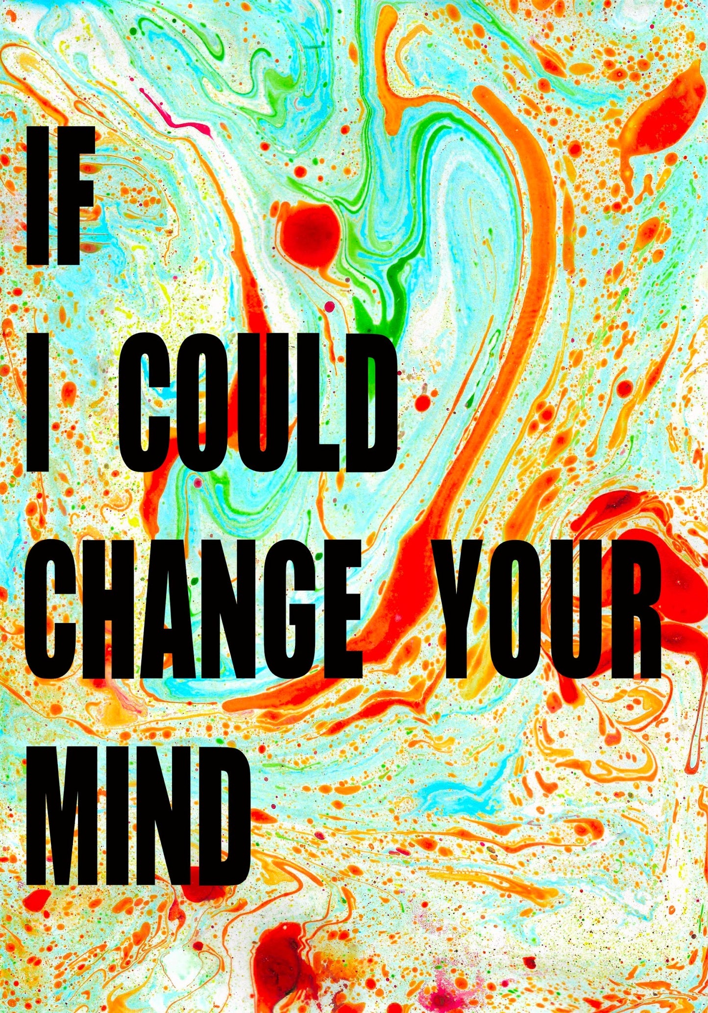 IF I COULD CHANGE YOUR MIND
