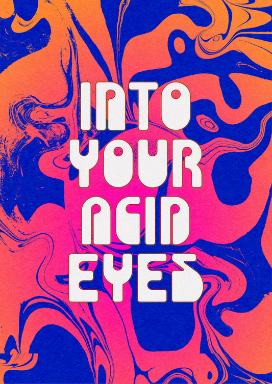 Into Your Acid Eyes