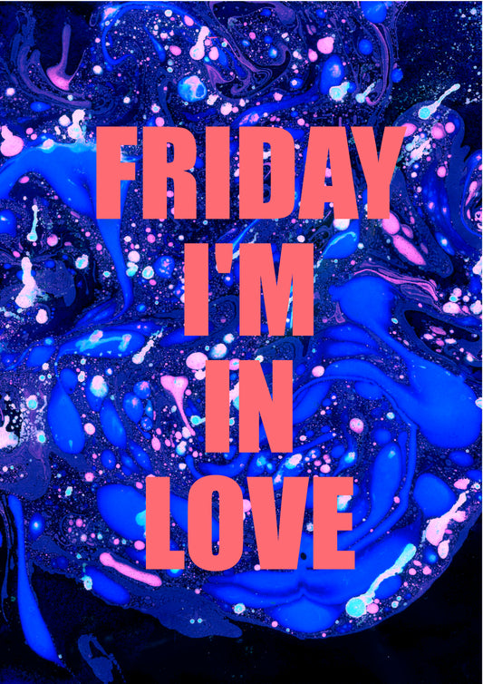 FRIDAY I'M IN LOVE