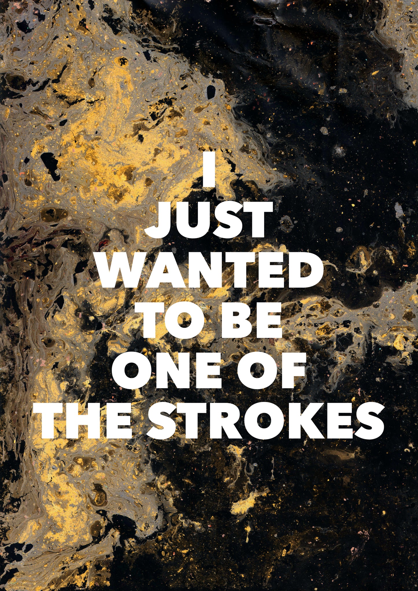 I JUST WANTED TO BE ONE OF THE STROKES