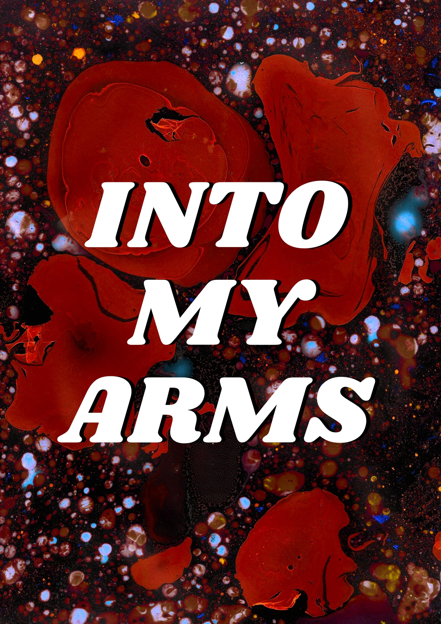 INTO MY ARMS