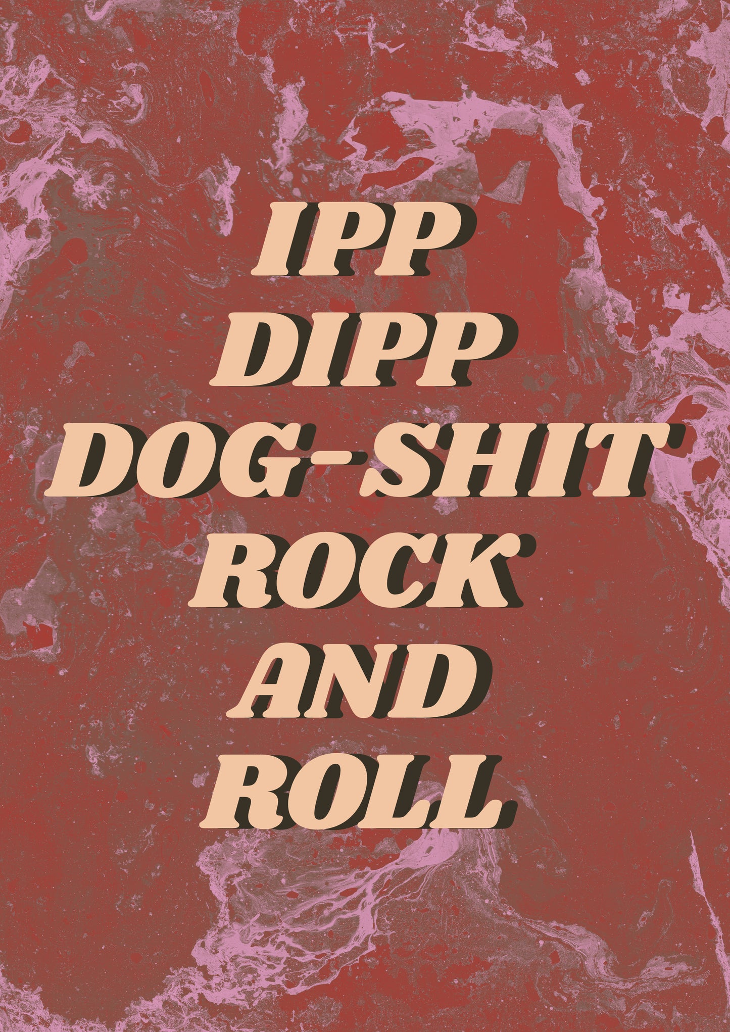 IPP-DIPP DOG SHIT ROCK AND ROLL