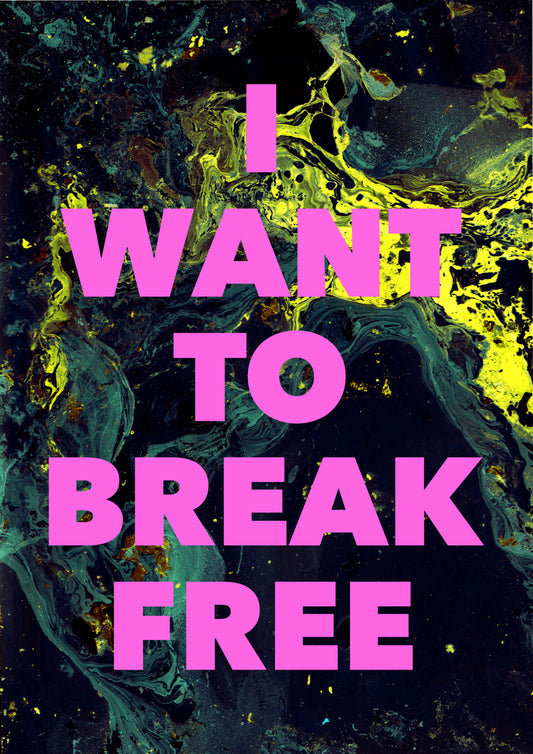 I WANT TO BREAK FREE