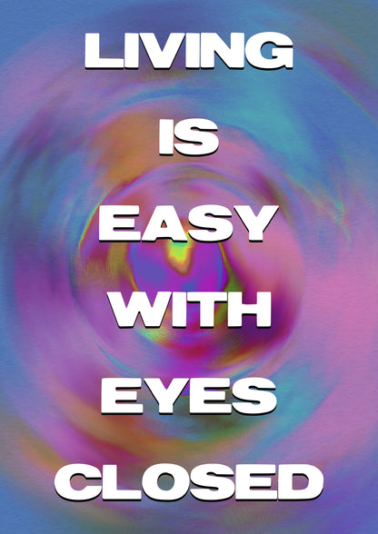 LIVING IS EASY WITH EYES CLOSED