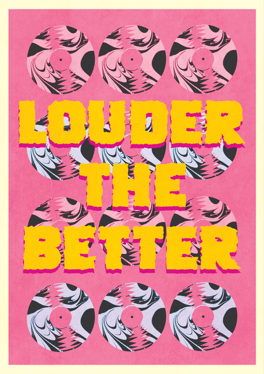 LOUDER THE BETTER