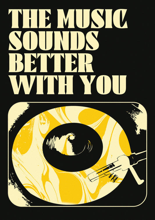 THE MUSIC SOUNDS BETTER WITH YOU
