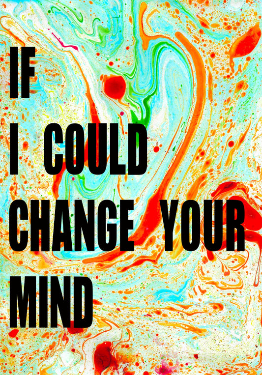IF I COULD CHANGE YOUR MIND